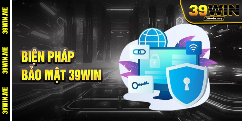 Công Nghệ Và Biện Pháp Bảo Vệ Trong Chính Sách Bảo Mật 39win